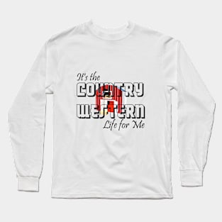 Country Western Life for Me Long Sleeve T-Shirt